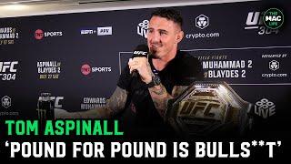 Tom Aspinall: 'Pound For Pound is complete bulls***'