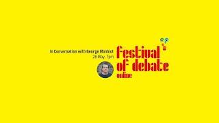 Festival of Debate Online 2020 - In Conversation w/ George Monbiot