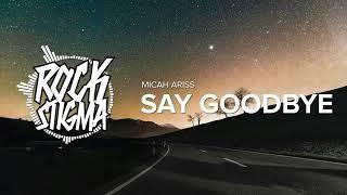 Micah Ariss - Say Goodbye