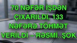 70 nəfər işdən çıxarıldı, 133 nəfərə töhmət verildi – RƏSMİ