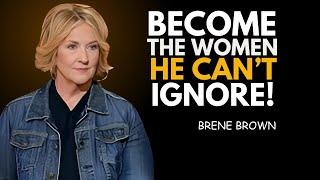 MAKE MEN VALUE YOU BY MASTERING THESE 10 SILENT ACTIONS | BRENE BROWN MOTIVATIONAL SPEECH