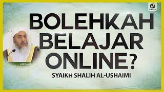 Bolehkah Belajar Online? - Syaikh Shalih al-Ushaimi #NasehatUlama