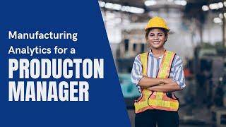 How to Use Manufacturing Analytics as a Production Manager?