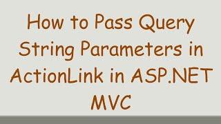 How to Pass Query String Parameters in ActionLink in ASP.NET MVC