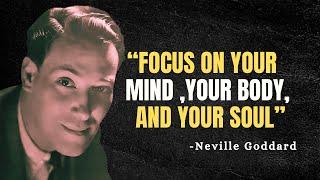 FOCUS ON YOUR MIND ,YOUR BODY, AND YOUR SOUL - Neville Goddard Motivation