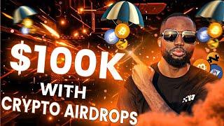 How To Make $100K From Crypto Airdrops