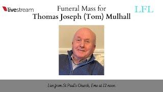 Funeral Mass for Thomas Joseph (Tom) Mulhall, live from St Paul's Church, Emo at 12 noon