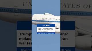 Trump's 'Doomsday Plane' makes unusual trip as Iran war fears escalate