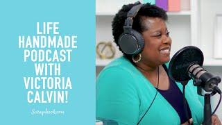 Starting Your Creative Journey with Victoria Calvin | Life Handmade Podcast