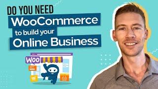 Do you need WooCommerce to build an online business?