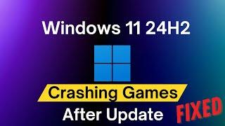 Games Crashing on Windows 11 24H2: Fixed