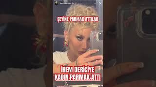 İrem derici şeyine parmak attılar