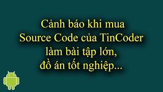 Cảnh báo khi mua Source Code của TinCoder làm bài tập lớn, luận văn, đồ án tốt nghiệp...