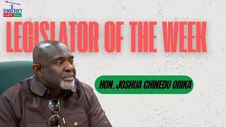 Interview: Legislator of the week. Hon. Joshua Chinedu Obika