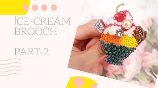 DIY Beaded Brooch Ice cream PART-2/ Брошь Мороженое из бисера 2-ЧАСТЬ. МК .DONDURMA BROŞU