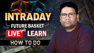 Intraday Future Basket Live Learn || How To Do || #NK Singh #nkstocktalk #nitishsirhilegamilega