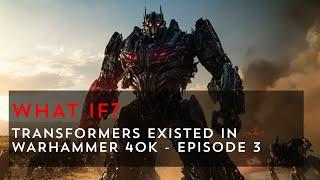 What If Transformers Awoke in Warhammer 40k? - Episode 3 | Warhammer 40k What If