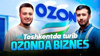 50Million xaridori bor Ozon endi O'zbekistonda! 5+ davlatga sotish, Uzumga raqobatchi Ozon biznesi