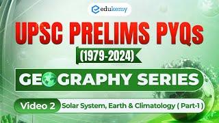 V2- Solar System, Earth & Climatology Part-1| Decoding UPSC Prelims PYQs (1979-2024) | Edukemy IAS