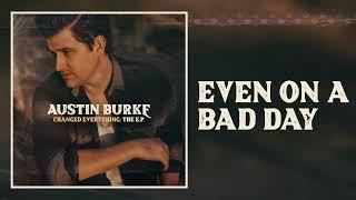 Austin Burke - Even On A Bad Day (Official Audio)
