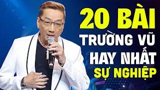 20 Bài Trường Vũ Hay Nhất Sự Nghiệp LÀM XAO XUYẾN TÂM HỒN - LK Trường Vũ Cấm Nghe Về Đêm