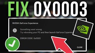 How To Fix GeForce Experience 0x0003 Error Code - Full Tutorial