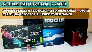 Actualizando PC  I7 2600k  3.4GHZ + GTX 1060 Juegos