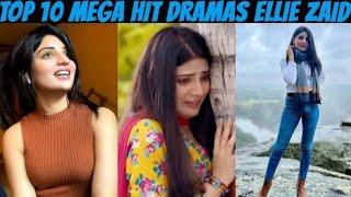 ELLIE ZAID kay Top 10 Best Blockbuster Dramas list |MEGA HIT DRAMAS