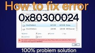 We couldn't install windows in the location you chose please check your media | Error 0x80300024
