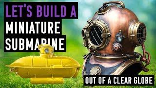 Haunted Hidey Hole - Building a Mini Submarine Out of a Globe