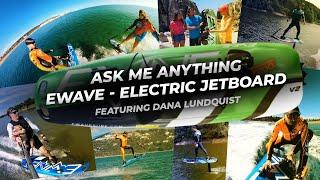 EWAVE Electric Jetboard and Efoil ft Dana Lundquist | Ask Me Anything