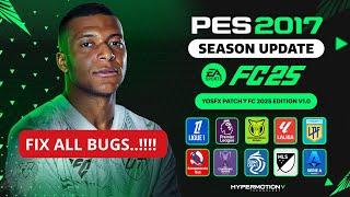 PES 2017 I Fix All Bugs..!!!! YosfX Patch -  FC 2025 Edition V1.0 - (Download & Install)