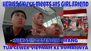 HERISS SKUYY meets his Girl Friend- NEKAT!!! DATENGIN ORANG TUA CEWEK VIETNAM KE RUMAHNYA - REACTION