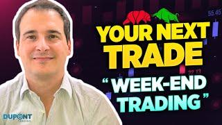 Your Next Trade Ep34 "Week-end Trading"