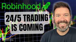 Huge Robinhood News: 24/5 Stock Trading Is Coming