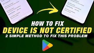 How To Fix Device Is Not Certified By Google | 2 Simple Method To Fix Play Store Not Certified