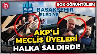 Başakşehir Belediyesi'nde skandal olay! AKP'li meclis üyeleri halka saldırdı! İşte o anlar!