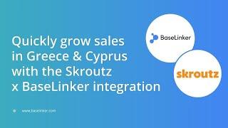 Webinar: Quickly grow sales in Greece & Cyprus with the Skroutz and BaseLinker integration