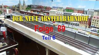 Meine Modellbahnanlage im Maßstab 1 : 160.Folge 89   Der neue Abstellbahnhof   Teil 6