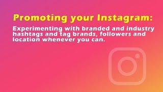 Promoting your Instagram by experimenting with branded and industry # and tag brands and followers.