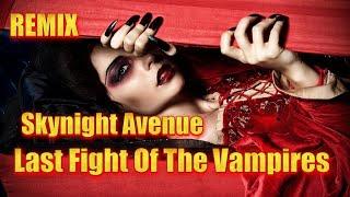 Skynight Avenue - Last Fight Of The Vampires ( REMIX )