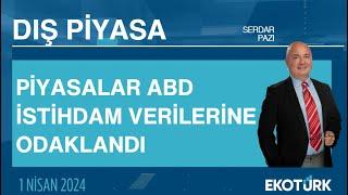 Piyasalar ABD istihdam verilerine odaklandı | Serdar Pazı | Dış Piyasa