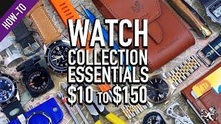7 Essentials $10 to $150 EVERY Watch Enthusiast & Collection Must Have