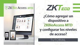 ¿Cómo agregar un dispositivo a ZKBioAccess MTD y configurar los niveles de acceso?