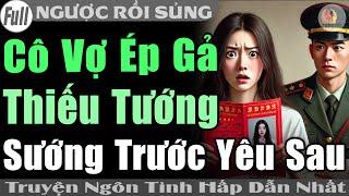 Truyện Full CUỐN/ CÔ VỢ ÉP GẢ THIẾU TƯỚNG SƯỚNG TRƯỚC YÊU SAU #Truyện ngôn tình quân nhân #htruyen