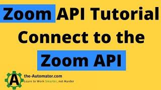 Zoom API tutorial | How to connect to the Zoom API