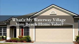 What's My Waterway Village Vero Beach Home Value? - Call Karen at 772-532-3221 - Vero Beach FL