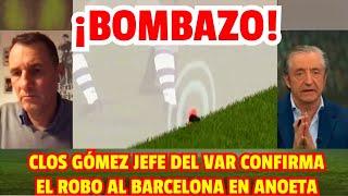  CLOS GÓMEZ JEFE DEL VAR CONFIRMA EN EL CHIRINGUITO LAS SOSPECHAS DEL BARÇA EN EL ROBO EN ANOETA!!