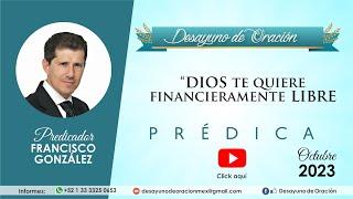 Desayuno de Oración - Dios te quiere financieramente libre - Francisco González - Prédica