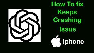 Fix ChatGPT App Keeps Crashing Problem on iPhone | ChatGPT Crash issue on Ios